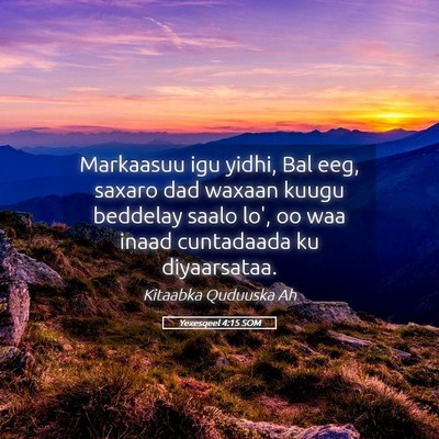 Picture 05 - Yexesqeel 4:15 SOM - Markaasuu igu yidhi, Bal eeg, saxaro dad waxaan - Bible Verse Picture