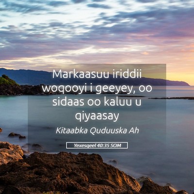 Picture 05 - Yexesqeel 40:35 SOM - Markaasuu iriddii woqooyi i geeyey, oo sidaas oo - Bible Verse Picture