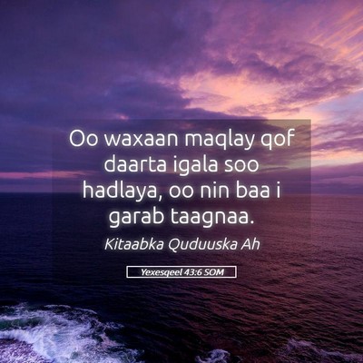 Picture 05 - Yexesqeel 43:6 SOM - Oo waxaan maqlay qof daarta igala soo hadlaya, oo - Bible Verse Picture