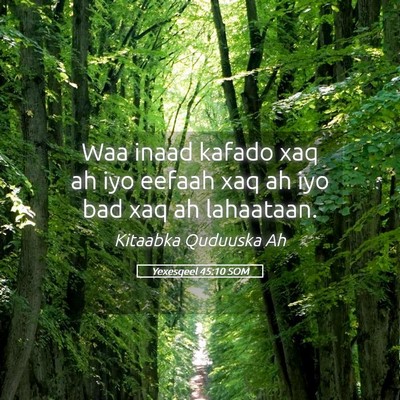 Picture 05 - Yexesqeel 45:10 SOM - Waa inaad kafado xaq ah iyo eefaah xaq ah iyo bad - Bible Verse Picture