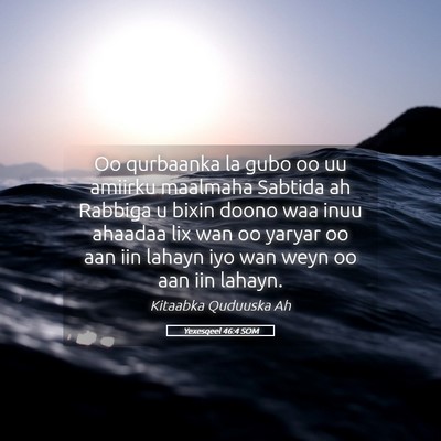 Picture 05 - Yexesqeel 46:4 SOM - Oo qurbaanka la gubo oo uu amiirku maalmaha - Bible Verse Picture