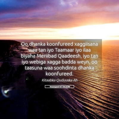 Picture 05 - Yexesqeel 47:19 SOM - Oo dhanka koonfureed xaggiisana waa tan iyo - Bible Verse Picture