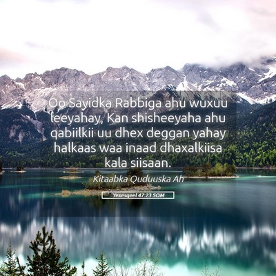Picture 05 - Yexesqeel 47:23 SOM - Oo Sayidka Rabbiga ahu wuxuu leeyahay, Kan - Bible Verse Picture