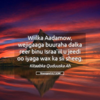 Picture 05 - Yexesqeel 6:2 SOM - Wiilka Aadamow, wejigaaga buuraha dalka reer binu - Bible Verse Picture