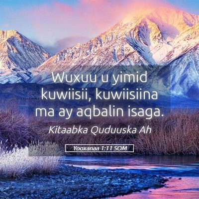 Picture 05 - Yooxanaa 1:11 SOM - Wuxuu u yimid kuwiisii, kuwiisiina ma ay aqbalin - Bible Verse Picture