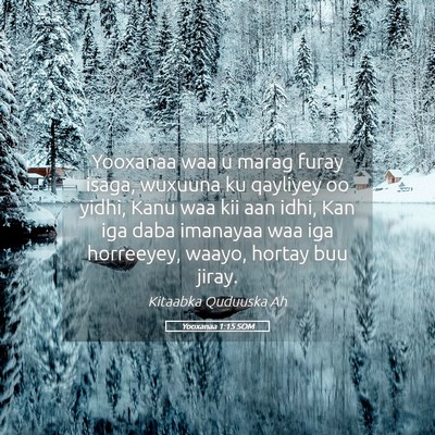 Picture 05 - Yooxanaa 1:15 SOM - Yooxanaa waa u marag furay isaga, wuxuuna ku - Bible Verse Picture