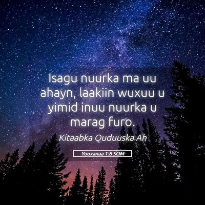 Picture 05 - Yooxanaa 1:8 SOM - Isagu nuurka ma uu ahayn, laakiin wuxuu u yimid - Bible Verse Picture