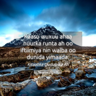 Picture 05 - Yooxanaa 1:9 SOM - Kaasu wuxuu ahaa nuurka runta ah oo iftiimiya nin - Bible Verse Picture