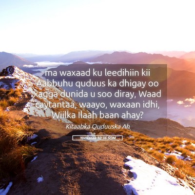 Picture 05 - Yooxanaa 10:36 SOM - ma waxaad ku leedihiin kii Aabbuhu quduus ka - Bible Verse Picture