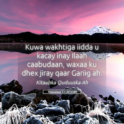 Picture 05 - Yooxanaa 12:20 SOM - Kuwa wakhtiga iidda u kacay inay Ilaah caabudaan, - Bible Verse Picture
