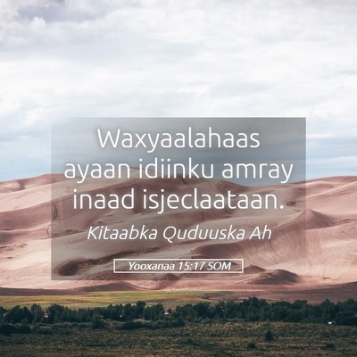 Picture 05 - Yooxanaa 15:17 SOM - Waxyaalahaas ayaan idiinku amray inaad - Bible Verse Picture