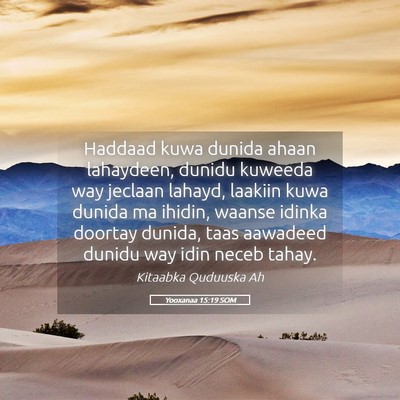 Picture 05 - Yooxanaa 15:19 SOM - Haddaad kuwa dunida ahaan lahaydeen, dunidu - Bible Verse Picture