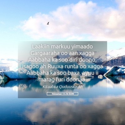 Picture 05 - Yooxanaa 15:26 SOM - Laakiin markuu yimaado Gargaaraha oo aan xagga - Bible Verse Picture