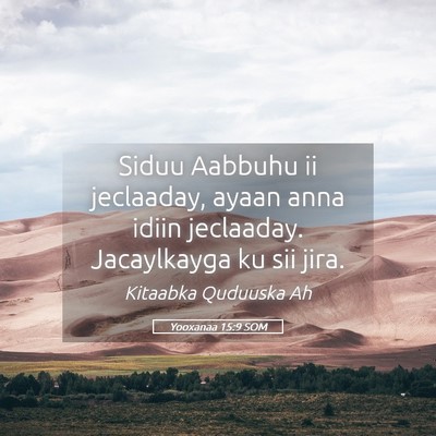 Picture 05 - Yooxanaa 15:9 SOM - Siduu Aabbuhu ii jeclaaday, ayaan anna idiin - Bible Verse Picture