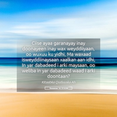 Picture 05 - Yooxanaa 16:19 SOM - Ciise ayaa garanayay inay doonayeen inay wax - Bible Verse Picture