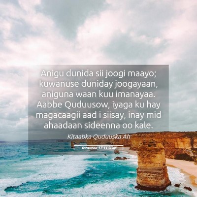 Picture 05 - Yooxanaa 17:11 SOM - Anigu dunida sii joogi maayo; kuwanuse duniday - Bible Verse Picture