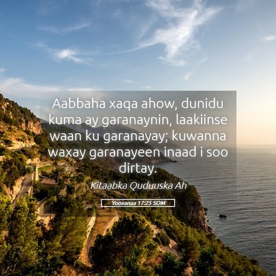 Picture 05 - Yooxanaa 17:25 SOM - Aabbaha xaqa ahow, dunidu kuma ay garanaynin, - Bible Verse Picture