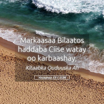 Picture 05 - Yooxanaa 19:1 SOM - Markaasaa Bilaatos haddaba Ciise watay oo - Bible Verse Picture