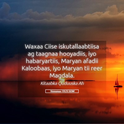 Picture 05 - Yooxanaa 19:25 SOM - Waxaa Ciise iskutallaabtiisa ag taagnaa - Bible Verse Picture