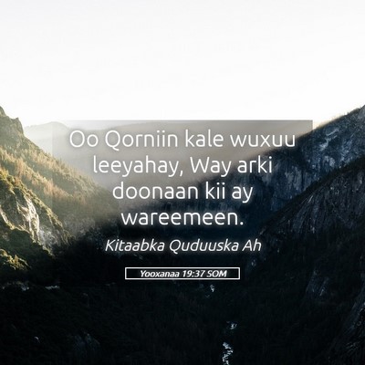 Picture 05 - Yooxanaa 19:37 SOM - Oo Qorniin kale wuxuu leeyahay, Way arki doonaan - Bible Verse Picture