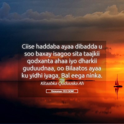 Picture 05 - Yooxanaa 19:5 SOM - Ciise haddaba ayaa dibadda u soo baxay isagoo - Bible Verse Picture