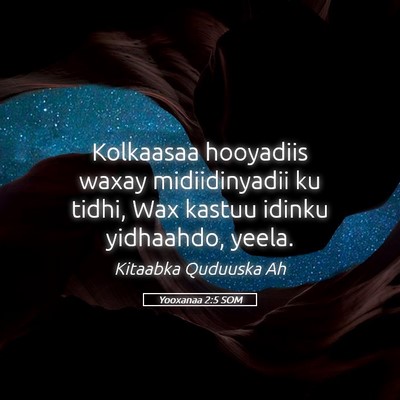 Picture 05 - Yooxanaa 2:5 SOM - Kolkaasaa hooyadiis waxay midiidinyadii ku tidhi, - Bible Verse Picture