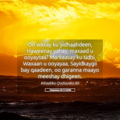Picture 05 - Yooxanaa 20:13 SOM - Oo waxay ku yidhaahdeen, Haweenay yahay, maxaad u - Bible Verse Picture