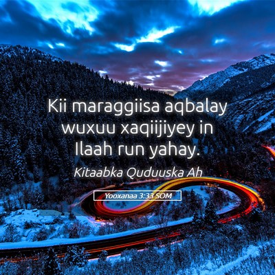 Picture 05 - Yooxanaa 3:33 SOM - Kii maraggiisa aqbalay wuxuu xaqiijiyey in Ilaah - Bible Verse Picture