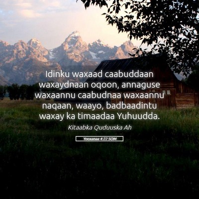Picture 05 - Yooxanaa 4:22 SOM - Idinku waxaad caabuddaan waxaydnaan oqoon, - Bible Verse Picture