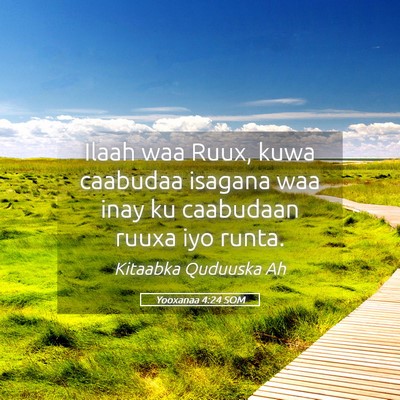 Picture 05 - Yooxanaa 4:24 SOM - Ilaah waa Ruux, kuwa caabudaa isagana waa inay ku - Bible Verse Picture