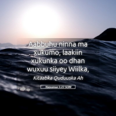 Picture 05 - Yooxanaa 5:22 SOM - Aabbuhu ninna ma xukumo, laakiin xukunka oo dhan - Bible Verse Picture