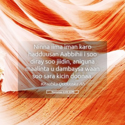 Picture 05 - Yooxanaa 6:44 SOM - Ninna iima iman karo hadduusan Aabbihii i soo - Bible Verse Picture