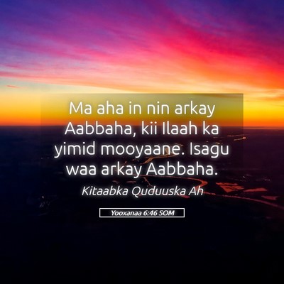 Picture 05 - Yooxanaa 6:46 SOM - Ma aha in nin arkay Aabbaha, kii Ilaah ka yimid - Bible Verse Picture