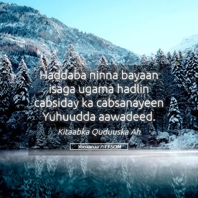 Picture 05 - Yooxanaa 7:13 SOM - Haddaba ninna bayaan isaga ugama hadlin cabsiday - Bible Verse Picture