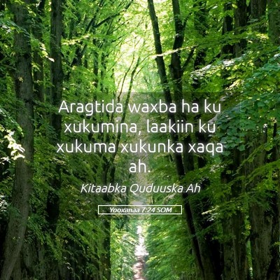 Picture 05 - Yooxanaa 7:24 SOM - Aragtida waxba ha ku xukumina, laakiin ku xukuma - Bible Verse Picture