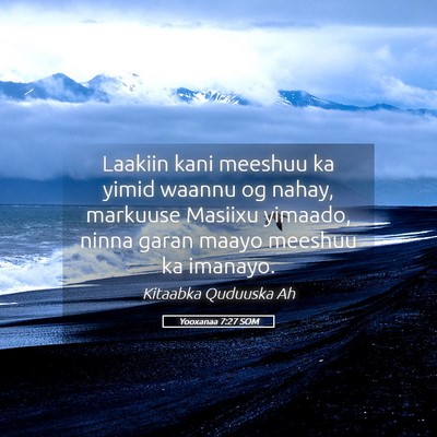 Picture 05 - Yooxanaa 7:27 SOM - Laakiin kani meeshuu ka yimid waannu og nahay, - Bible Verse Picture