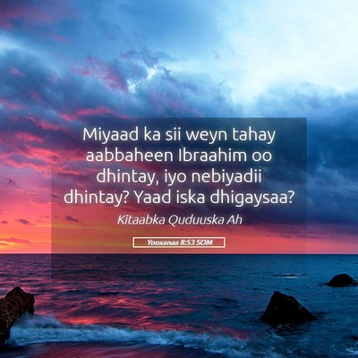 Picture 05 - Yooxanaa 8:53 SOM - Miyaad ka sii weyn tahay aabbaheen Ibraahim oo - Bible Verse Picture