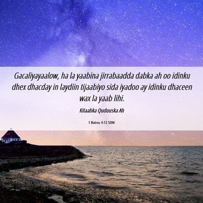 Picture 06 - 1 Butros 4:12 SOM - Gacaliyayaalow, ha la yaabina jirrabaadda dabka - Bible Verse Picture