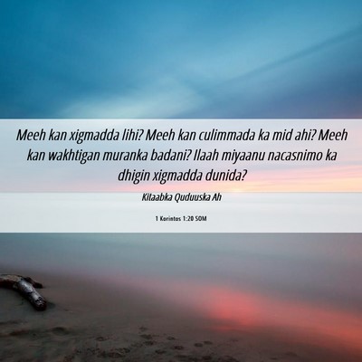 Picture 06 - 1 Korintos 1:20 SOM - Meeh kan xigmadda lihi? Meeh kan culimmada ka mid - Bible Verse Picture