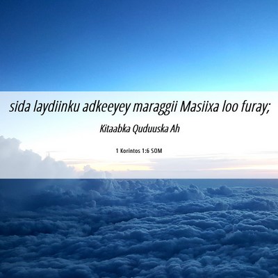 Picture 06 - 1 Korintos 1:6 SOM - sida laydiinku adkeeyey maraggii Masiixa loo - Bible Verse Picture