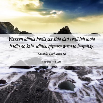 Picture 06 - 1 Korintos 10:15 SOM - Waxaan idiinla hadlayaa sida dad caqli leh loola - Bible Verse Picture