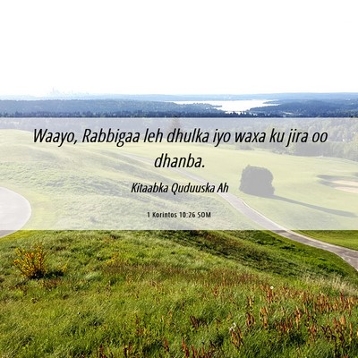 Picture 06 - 1 Korintos 10:26 SOM - Waayo, Rabbigaa leh dhulka iyo waxa ku jira oo - Bible Verse Picture
