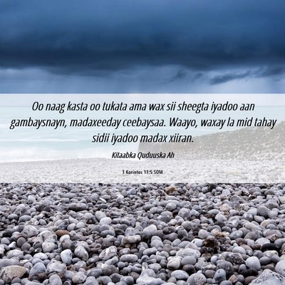 Picture 06 - 1 Korintos 11:5 SOM - Oo naag kasta oo tukata ama wax sii sheegta - Bible Verse Picture