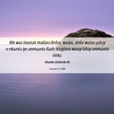 Picture 06 - 1 Korintos 11:7 SOM - Nin waa inuusan madaxa dedan, waayo, ninku wuxuu - Bible Verse Picture