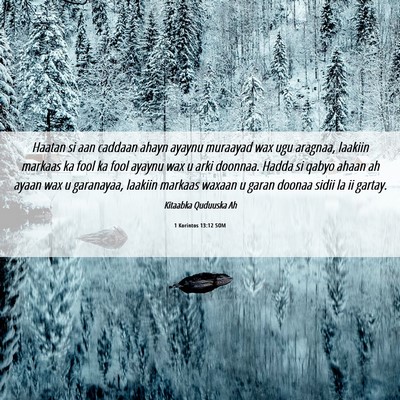 Picture 06 - 1 Korintos 13:12 SOM - Haatan si aan caddaan ahayn ayaynu muraayad wax - Bible Verse Picture
