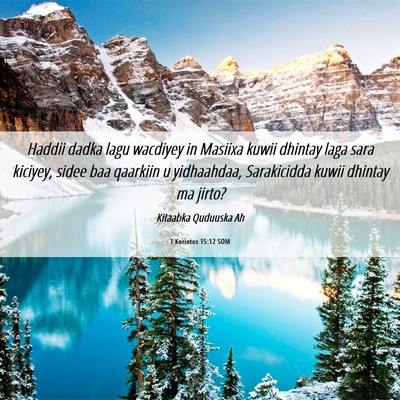 Picture 06 - 1 Korintos 15:12 SOM - Haddii dadka lagu wacdiyey in Masiixa kuwii - Bible Verse Picture