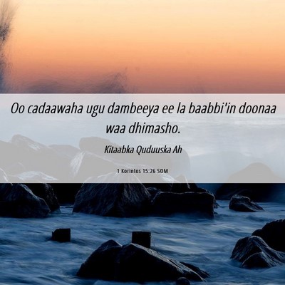 Picture 06 - 1 Korintos 15:26 SOM - Oo cadaawaha ugu dambeeya ee la baabbi'in doonaa - Bible Verse Picture