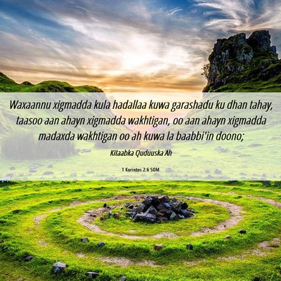 Picture 06 - 1 Korintos 2:6 SOM - Waxaannu xigmadda kula hadallaa kuwa garashadu ku - Bible Verse Picture