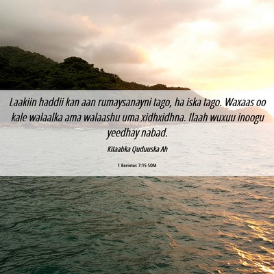 Picture 06 - 1 Korintos 7:15 SOM - Laakiin haddii kan aan rumaysanayni tago, ha iska - Bible Verse Picture