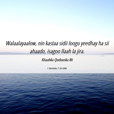 Picture 06 - 1 Korintos 7:24 SOM - Walaalayaalow, nin kastaa sidii loogu yeedhay ha - Bible Verse Picture